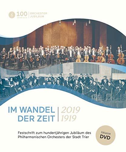 Im Wandel der Zeit.: Festschrift zum hundertjährigen Jubiläum des Philharmonischen Orchesters der Stadt Trier.