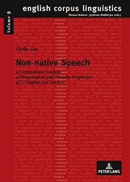 Non-native Speech: A Corpus-based Analysis of Phonological and Phonetic Properties of L2 English and German (English Corpus Linguistics)