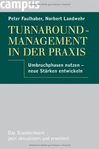 Turnaround-Management in der Praxis: Umbruchphasen nutzen - neue Stärken entwickeln