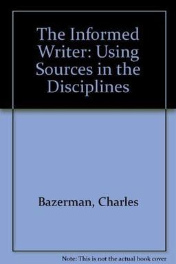 The Informed Writer: Using Sources in the Disciplines