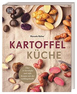 Kartoffelküche: Über 70 herzhafte und süße Rezepte mit der Lieblingsknolle