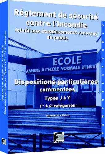 Règlement de sécurité contre l'incendie relatif aux établissements recevant du public : dispositions particulières commentées, types J à Y : 1re à 4e catégories