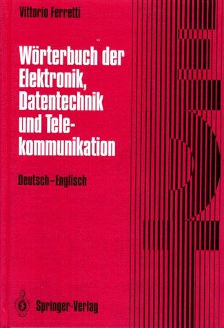 Wörterbuch der Elektronik, Datentechnik und Telekommunikation / Dictionary of Electronics, Computing and Telecommunications: Deutsch-Englisch / German-English