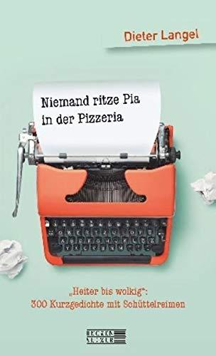 Niemand ritze Pia in der Pizzeria: Schüttelreime