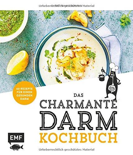 Das charmante Darm Kochbuch: 60 Rezepte für einen gesunden Darm