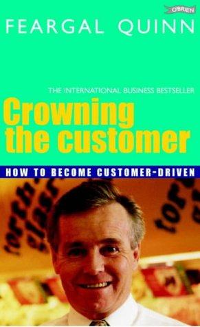 Crowning the Customer: How to Become Customer-Driven