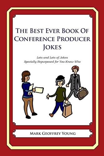 The Best Ever Book of Conference Producer: Lots and Lots of Jokes Specially Repurposed for You-Know-Who