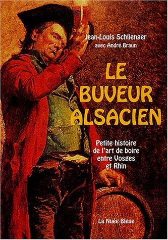 Le buveur alsacien : petite histoire de l'art de boire entre Vosges et Rhin