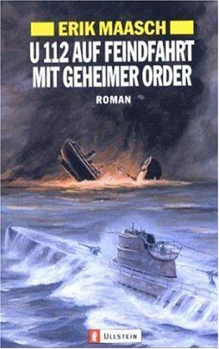 U-112 auf Feindfahrt mit geheimer Order (Ein Arne-Thomsen-Roman)