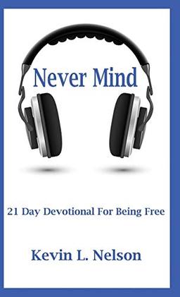 Never Mind: 21 Day Devotional to Being Free (Prose, Band 1)