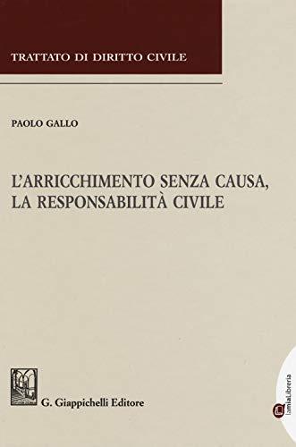 L'arricchimento senza causa, la responsabilità civile (Trattato di diritto civile)