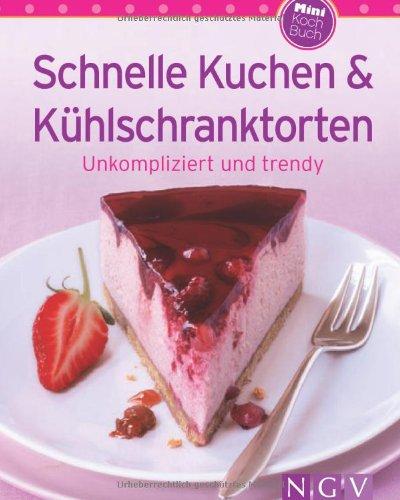 Schnelle Kuchen & Kühlschranktorten (Minikochbuch): Unkompliziert und trendy