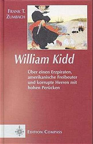 William Kidd: Über einen Erzpiraten, amerikanische Freibeuter und korrupte Herren mit hohen Perücken