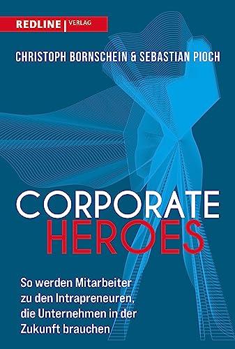 Corporate Heroes: So werden Mitarbeiter zu den Intrapreneuren, die Unternehmen in Zukunft brauchen