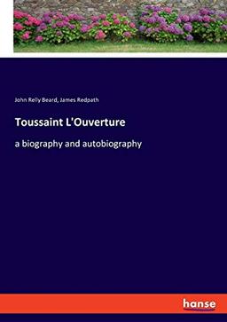 Toussaint L'Ouverture: a biography and autobiography