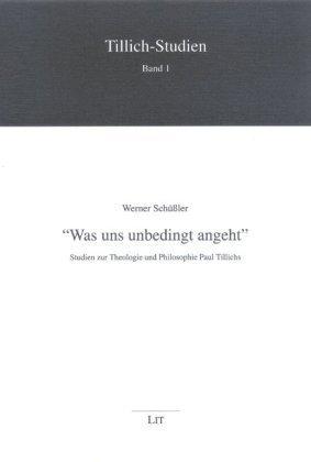 "Was uns unbedingt angeht". Studien zur Theologie und Philosophie Paul Tillichs