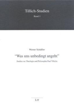 "Was uns unbedingt angeht". Studien zur Theologie und Philosophie Paul Tillichs