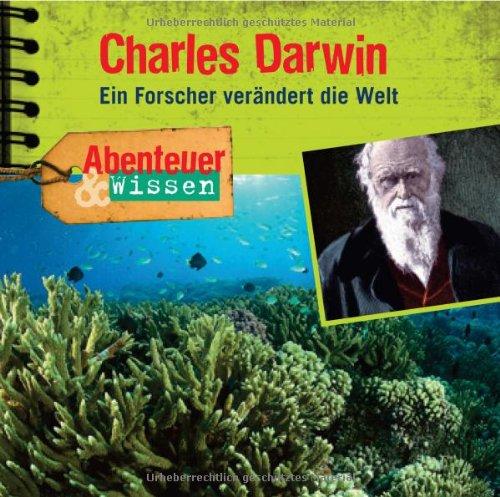 Abenteuer & Wissen: Charles Darwin. Ein Forscher verändert die Welt