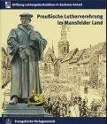 Preussische Lutherverehrung im Mansfelder Land: Aufsätze zur Ausstellung anlässlich des Preussenjubiläums 2001