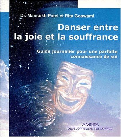 Danser entre la joie et la souffrance : guide journalier pour une parfaite connaissance de soi