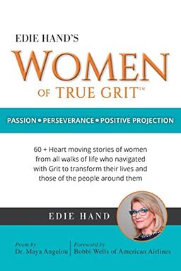 Edie Hand's Women of True Grit: Passion - Perserverance- Positive Projection