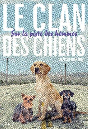 Le clan des chiens. Vol. 1. Sur la piste des hommes