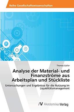 Analyse der Material- und Finanzströme aus Arbeitsplan und Stückliste: Untersuchungen und Ergebnisse für die Nutzung im Liquiditätsmanagement