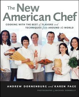 The New American Chef: Cooking with the Best of Flavors and Techniques from Around the World: Bringing Home the Best of Food and Flavor from Around the World