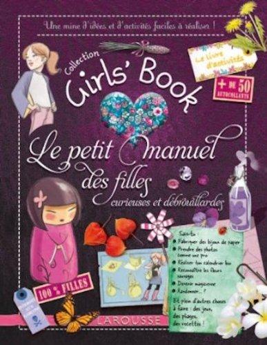 Le petit manuel des filles curieuses et débrouillardes : une mines d'idées et d'activités faciles à réaliser !