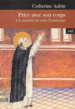 Prier avec son corps : à la manière de saint Dominique