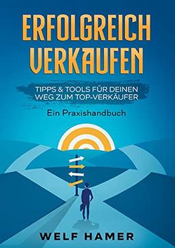 ERFOLGREICH VERKAUFEN PRAXISHANDBUCH