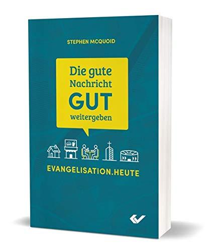 Die gute Nachricht GUT weitergeben: Evangelisation.heute