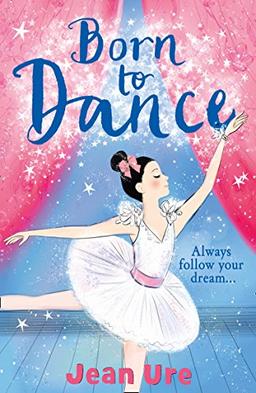 Born to Dance: Always follow vour dream ... (Dance Trilogy, 1, Band 1)