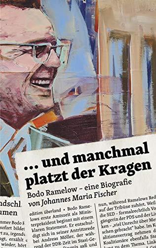 ... und manchmal platzt der Kragen: Bodo Ramelow – eine Biografie