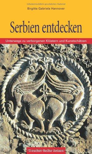 Serbien entdecken. Unterwegs zu verborgenen Klöstern und Kunstschätzen