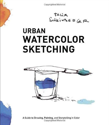 Urban Watercolor Sketching: A Guide to Drawing, Painting, and Storytelling in Color