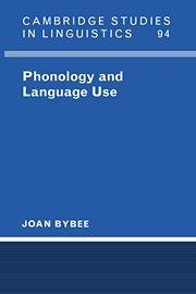 Phonology and Language Use (Cambridge Studies in Linguistics, Band 94)