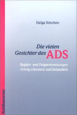 Die vielen Gesichter des ADS. Begleit- und Folgeerkrankungen richtig erkennen und behandeln