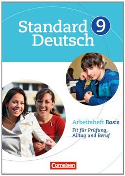 Standard Deutsch: 9. Schuljahr - Arbeitsheft Basis: Fit für Prüfung, Alltag und Beruf