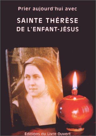 Prier aujourd'hui avec sainte Thérèse de l'Enfant-Jésus