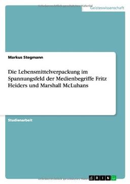 Die Lebensmittelverpackung im Spannungsfeld der Medienbegriffe Fritz Heiders und Marshall McLuhans