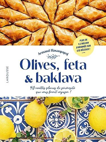 Olives, feta & baklava : 40 recettes pleines de générosité qui vous feront voyager !