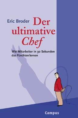 Der ultimative Chef: Wie Mitarbeiter in 30 Sekunden das Fürchten lernen