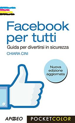 Facebook per tutti. Guida per divertirsi in sicurezza