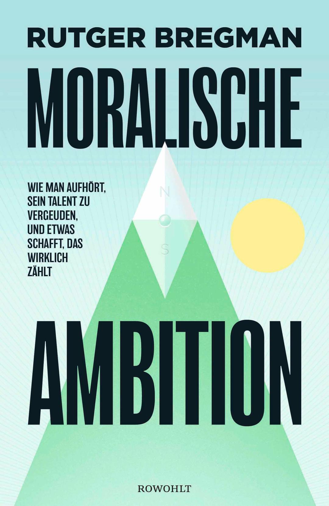 Moralische Ambition: Wie man aufhört, sein Talent zu vergeuden, und etwas schafft, das wirklich zählt