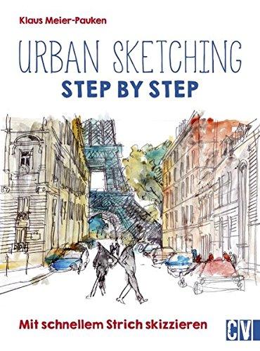 Urban sketching Step by Step: Mit schnellem Strich skizzieren