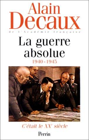 C'était le XXe siècle. Vol. 3. La guerre absolue : 1940-1945