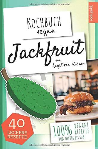 Kochbuch Vegan: Jackfruit | 40 leckere Rezepte | 100% vegane Rezepte  (von deftig bis süß): Das Jackfruit Kochbuch | Der leckere Fleischersatz  | ... zu Fleisch (Veganes Kochbuch Kompakt, Band 1)