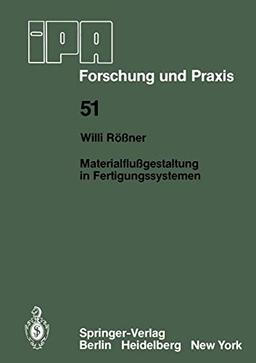 Materialflußgestaltung in Fertigungssystemen (IPA-IAO - Forschung und Praxis, 51, Band 51)