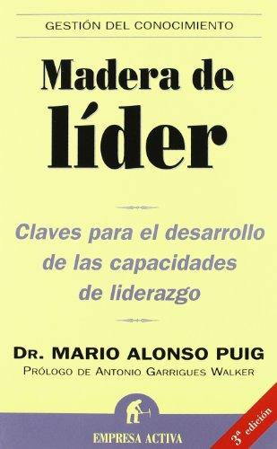 Madera de líder : claves para el desarrollo de las capacidades de liderazgo (Gestión del conocimiento)